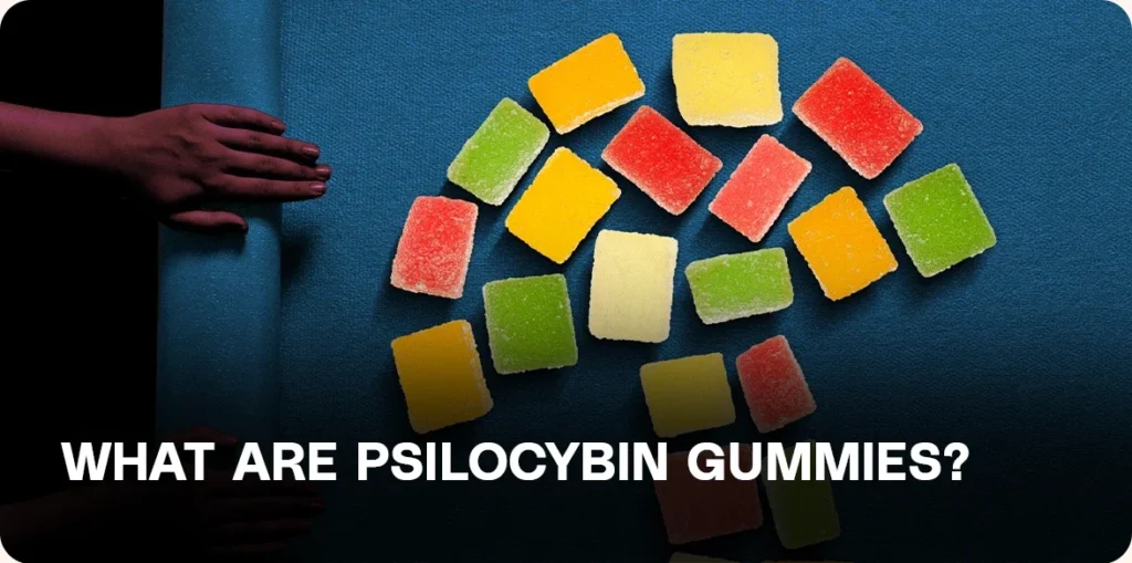 What are psilocybin gummies?